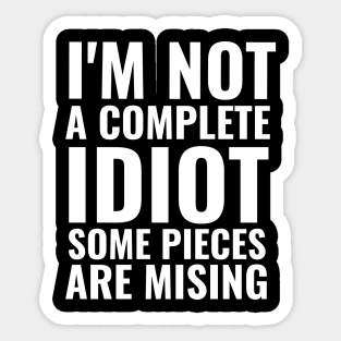 I'm not complete idiot some pieces are missing funny sarcasm Sticker